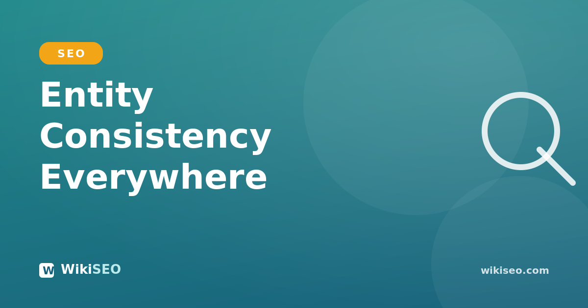 Entity Consistency: Why Your Details Must Match Everywhere